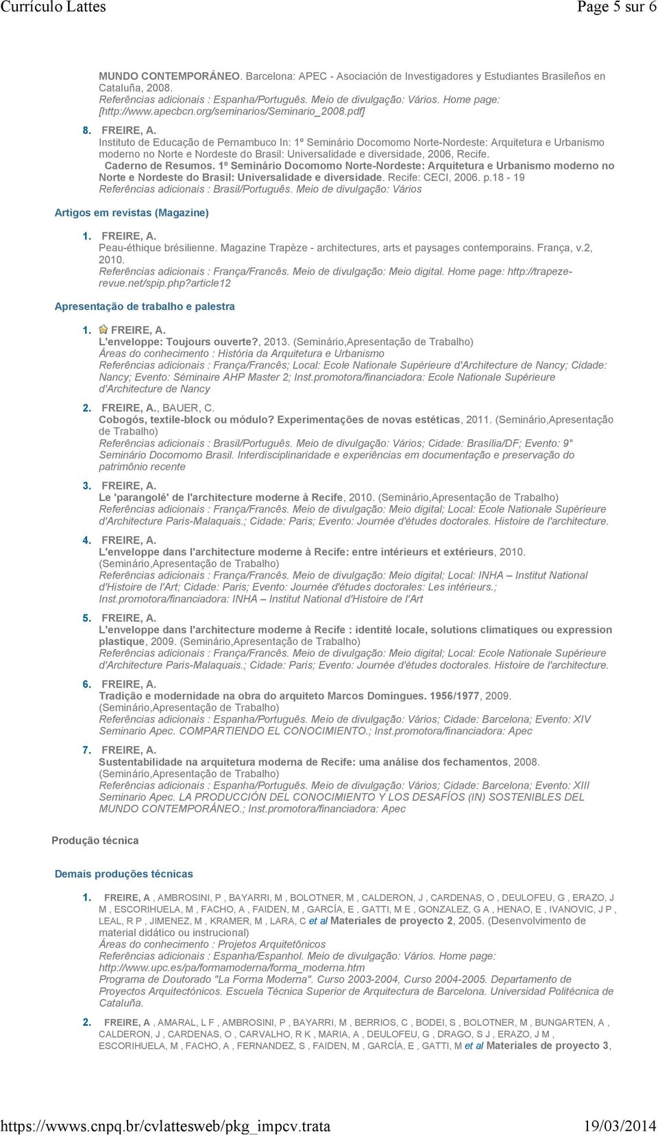 Caderno de Resumos. 1º Seminário Docomomo Norte-Nordeste: Arquitetura e Urbanismo moderno no Norte e Nordeste do Brasil: Universalidade e diversidade. Recife: CECI, 2006. p.