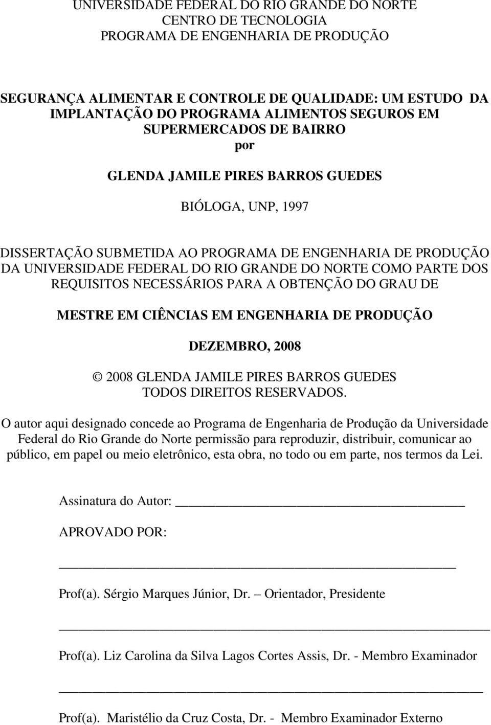 PARTE DOS REQUISITOS NECESSÁRIOS PARA A OBTENÇÃO DO GRAU DE MESTRE EM CIÊNCIAS EM ENGENHARIA DE PRODUÇÃO DEZEMBRO, 2008 2008 GLENDA JAMILE PIRES BARROS GUEDES TODOS DIREITOS RESERVADOS.