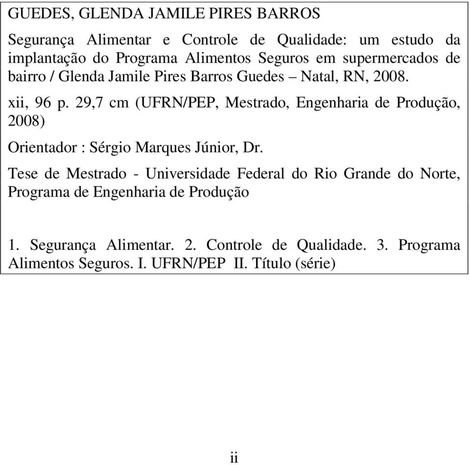 29,7 cm (UFRN/PEP, Mestrado, Engenharia de Produção, 2008) Orientador : Sérgio Marques Júnior, Dr.