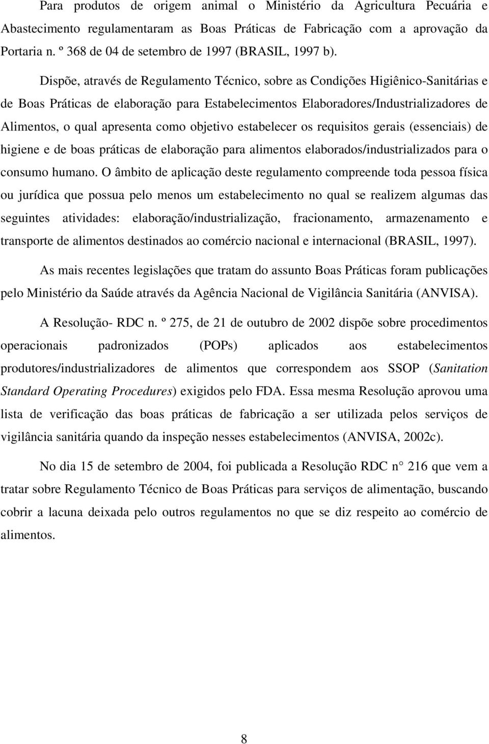 Dispõe, através de Regulamento Técnico, sobre as Condições Higiênico-Sanitárias e de Boas Práticas de elaboração para Estabelecimentos Elaboradores/Industrializadores de Alimentos, o qual apresenta