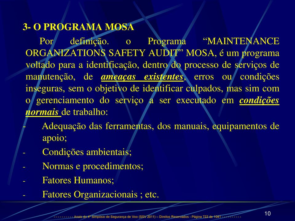 existentes, erros ou condições inseguras, sem o objetivo de identificar culpados, mas sim com o gerenciamento do serviço a ser executado em condições normais de