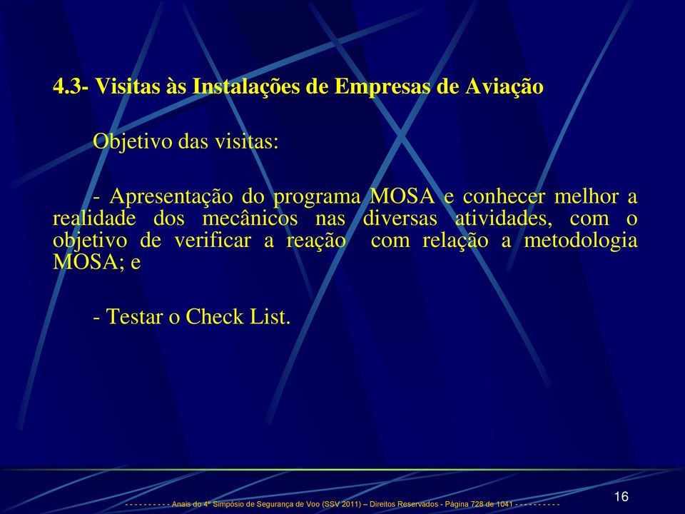 verificar a reação com relação a metodologia MOSA; e - Testar o Check List.