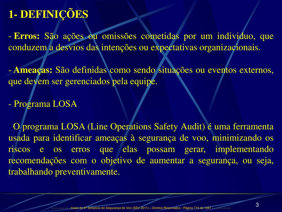 - Programa LOSA O programa LOSA (Line Operations Safety Audit) é uma ferramenta usada para identificar ameaças à segurança de voo, minimizando os riscos e os erros que