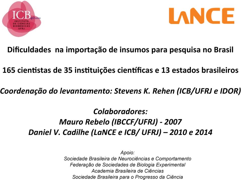 Rehen (ICB/UFRJ e IDOR) Colaboradores: Mauro Rebelo (IBCCF/UFRJ) - 2007 Daniel V.