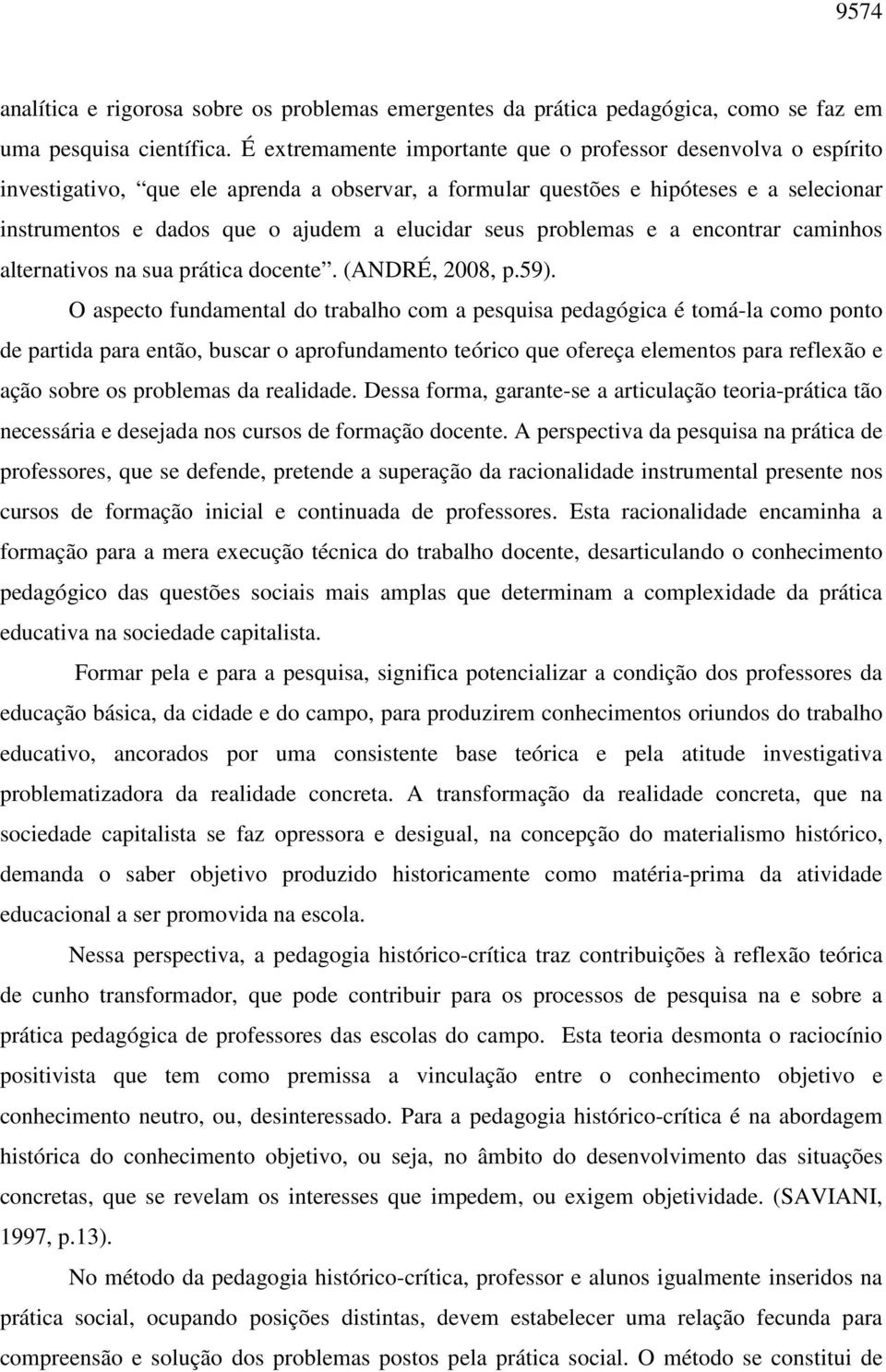 seus problemas e a encontrar caminhos alternativos na sua prática docente. (ANDRÉ, 2008, p.59).