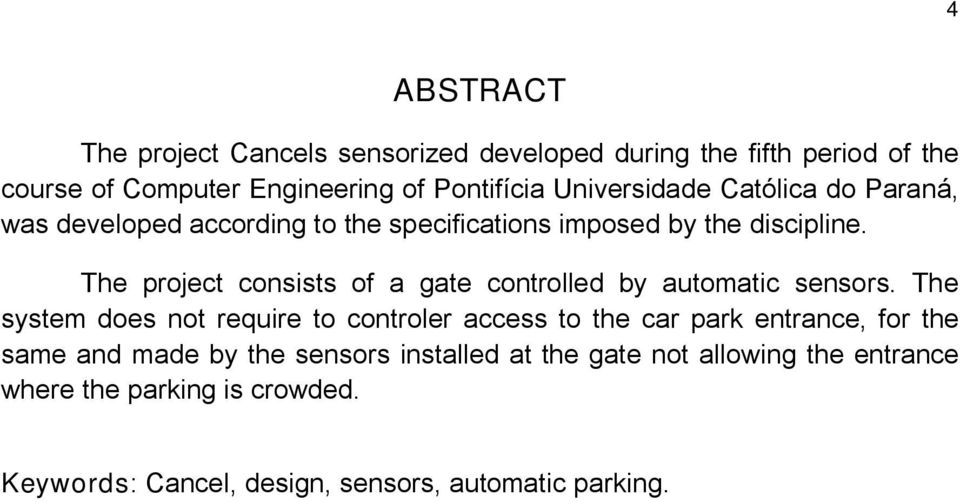 The project consists of a gate controlled by automatic sensors.