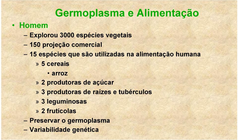 5 cereais arroz» 2 produtoras de açúcar» 3 produtoras de raízes e