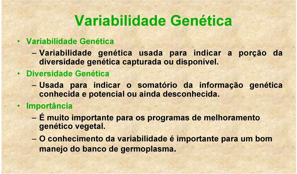 Diversidade Genética Usada para indicar o somatório da informação genética conhecida e potencial ou ainda