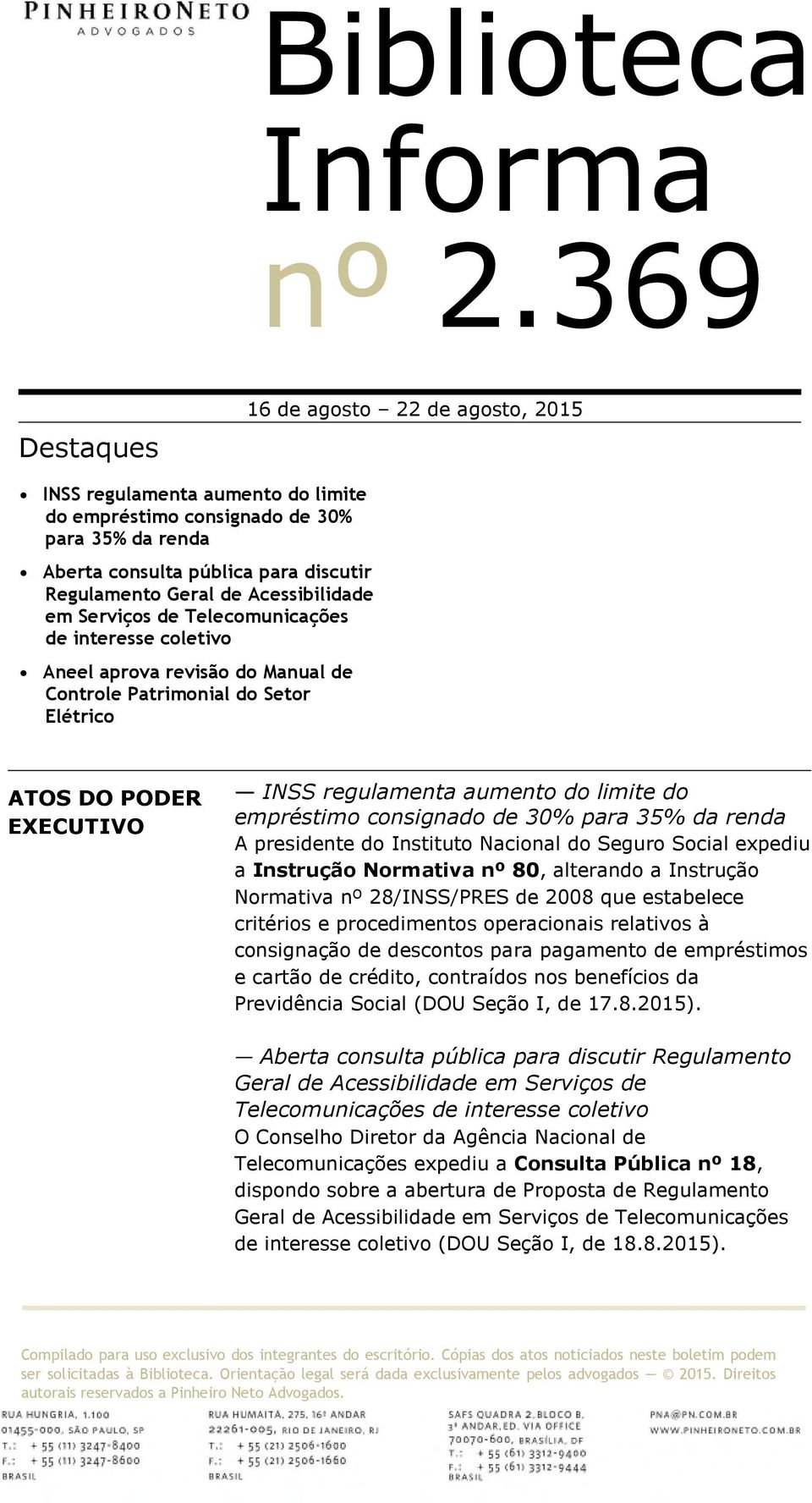 35% da renda A presidente do Instituto Nacional do Seguro Social expediu a Instrução Normativa nº 80, alterando a Instrução Normativa nº 28/INSS/PRES de 2008 que estabelece critérios e procedimentos