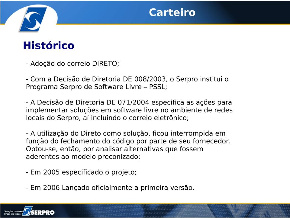 correio eletrônico; - A utilização do Direto como solução, ficou interrompida em função do fechamento do código por parte de seu fornecedor.