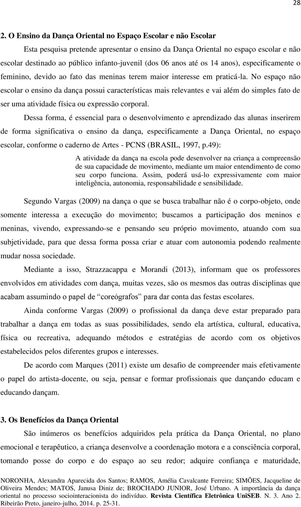 No espaço não escolar o ensino da dança possui características mais relevantes e vai além do simples fato de ser uma atividade física ou expressão corporal.