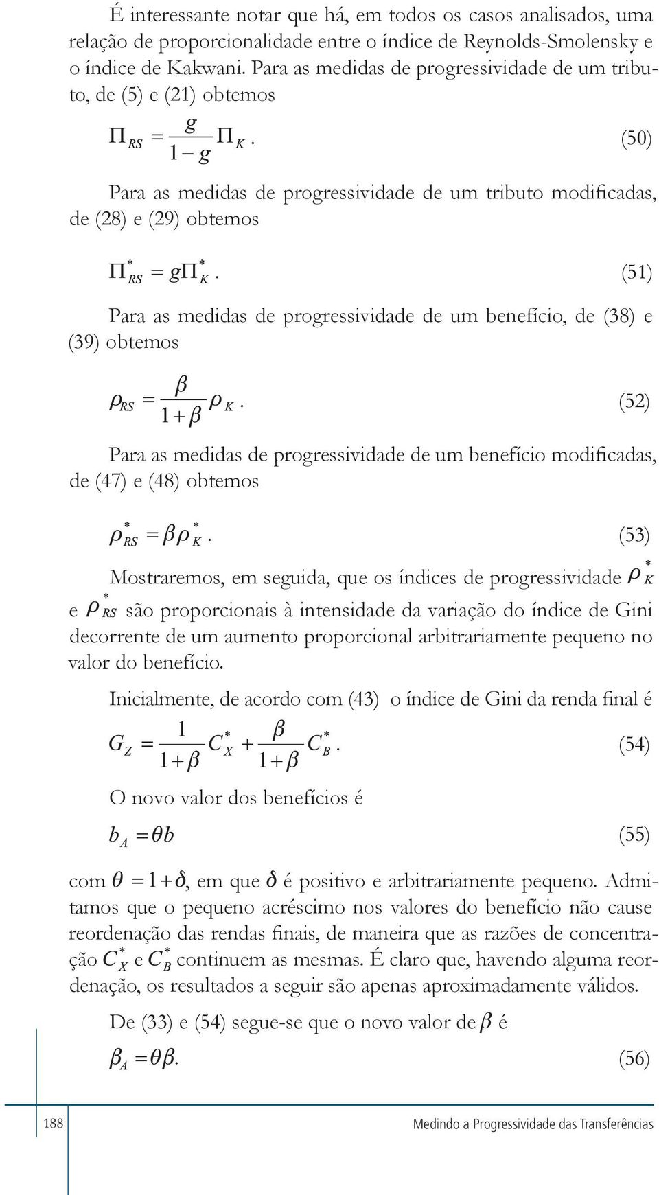 (51) Para as medidas de progressividade de um benefício, de (38) e (39) obtemos. (52) Para as medidas de progressividade de um benefício modificadas, de (47) e (48) obtemos.