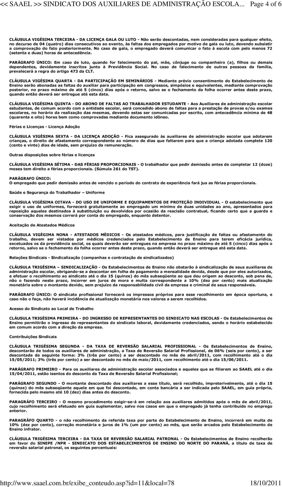 No caso de gala, o empregado deverá comunicar o fato à escola com pelo menos 72 (setenta e duas) horas de antecedência.