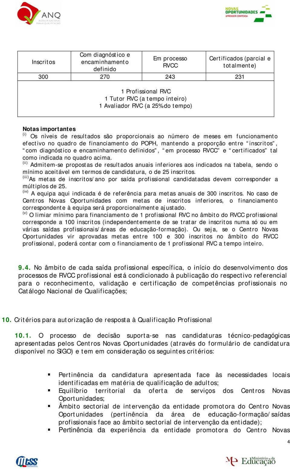 e encaminhamento definidos, em processo RVCC e certificados tal como indicada no quadro acima.