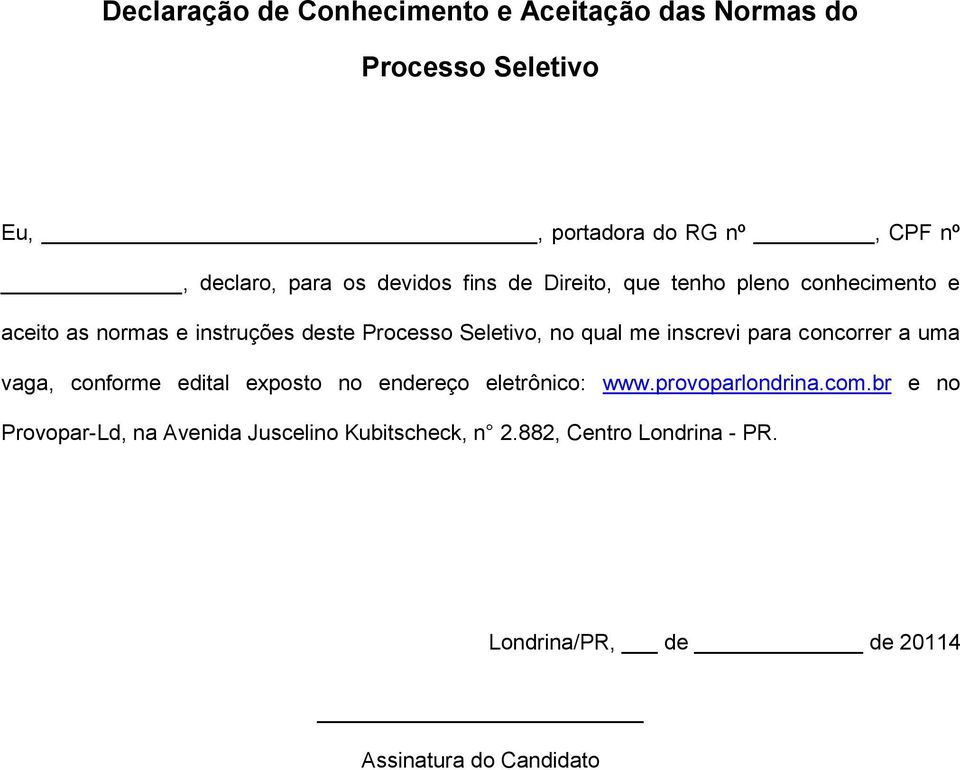 inscrevi para concorrer a uma vaga, conforme edital exposto no endereço eletrônico: www.provoparlondrina.com.