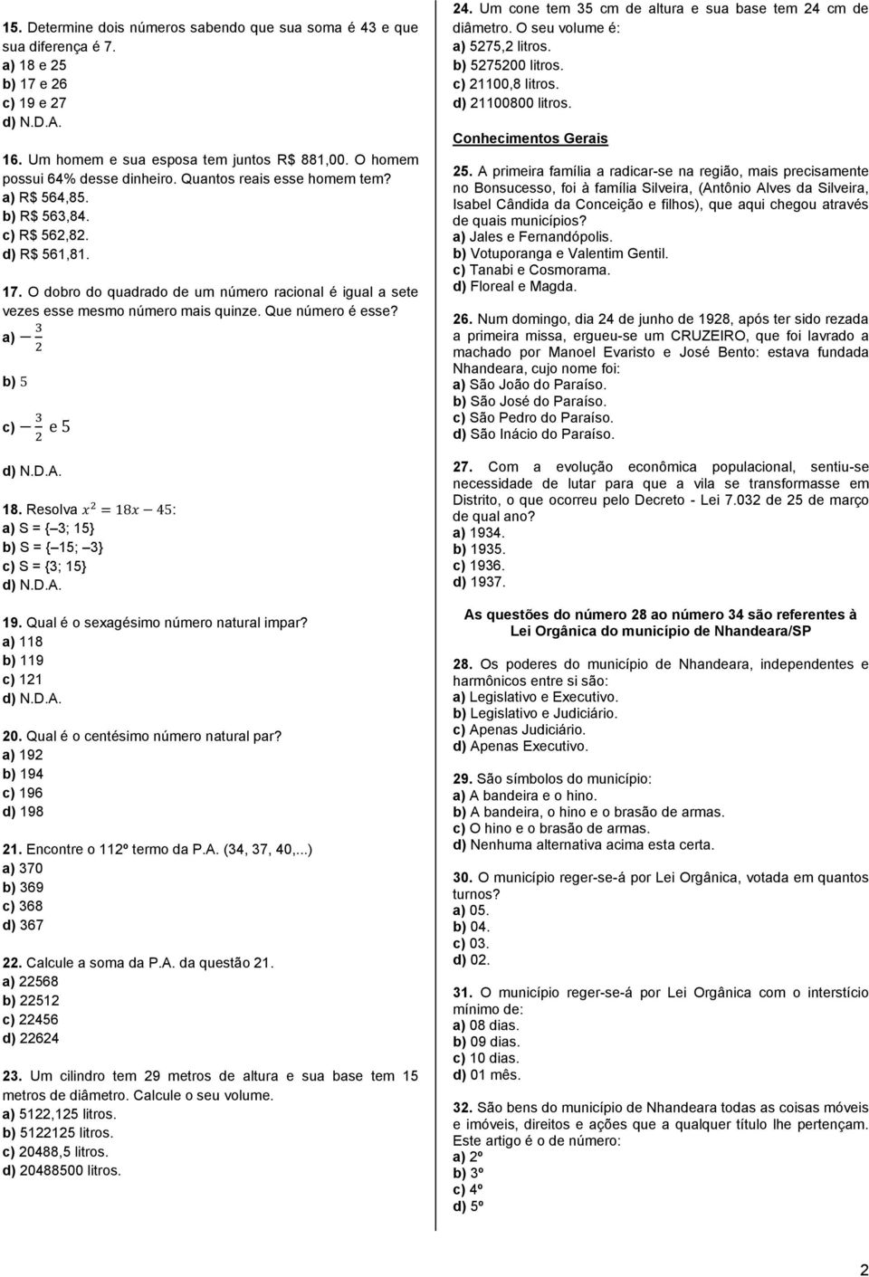 b) c) 18. Resolva : S = { 3; 15} b) S = { 15; 3} c) S = {3; 15} 19. Qual é o sexagésimo número natural impar? 118 b) 119 c) 121 20. Qual é o centésimo número natural par? 192 b) 194 c) 196 d) 198 21.