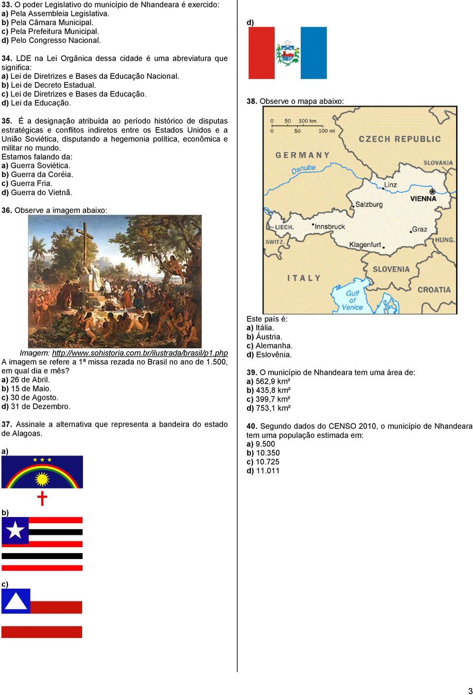 d) Lei da Educação. d) 38. Observe o mapa abaixo: 35.