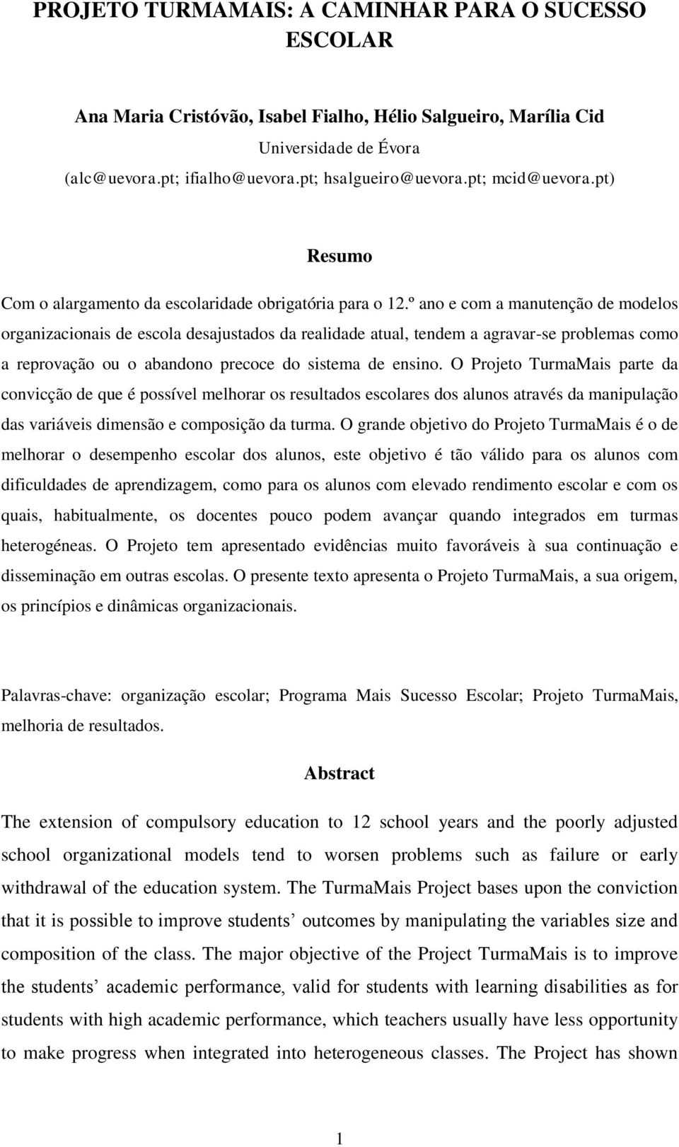 º ano e com a manutenção de modelos organizacionais de escola desajustados da realidade atual, tendem a agravar-se problemas como a reprovação ou o abandono precoce do sistema de ensino.