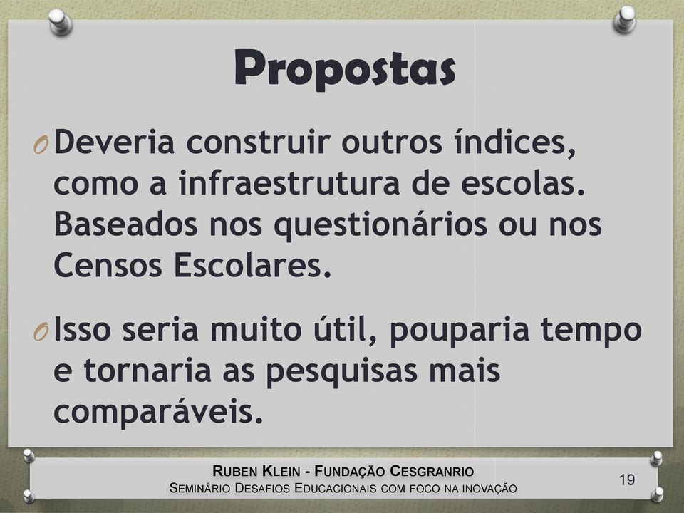 Baseados nos questionários ou nos Censos Escolares.