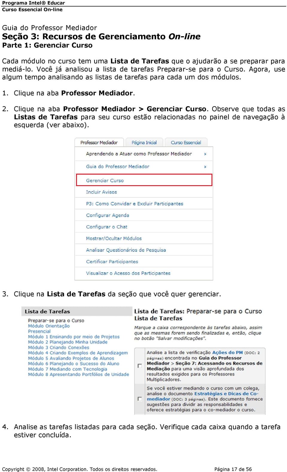 Clique na aba Professor Mediador > Gerenciar Curso. Observe que todas as Listas de Tarefas para seu curso estão relacionadas no painel de navegação à esquerda (ver abaixo). 3.