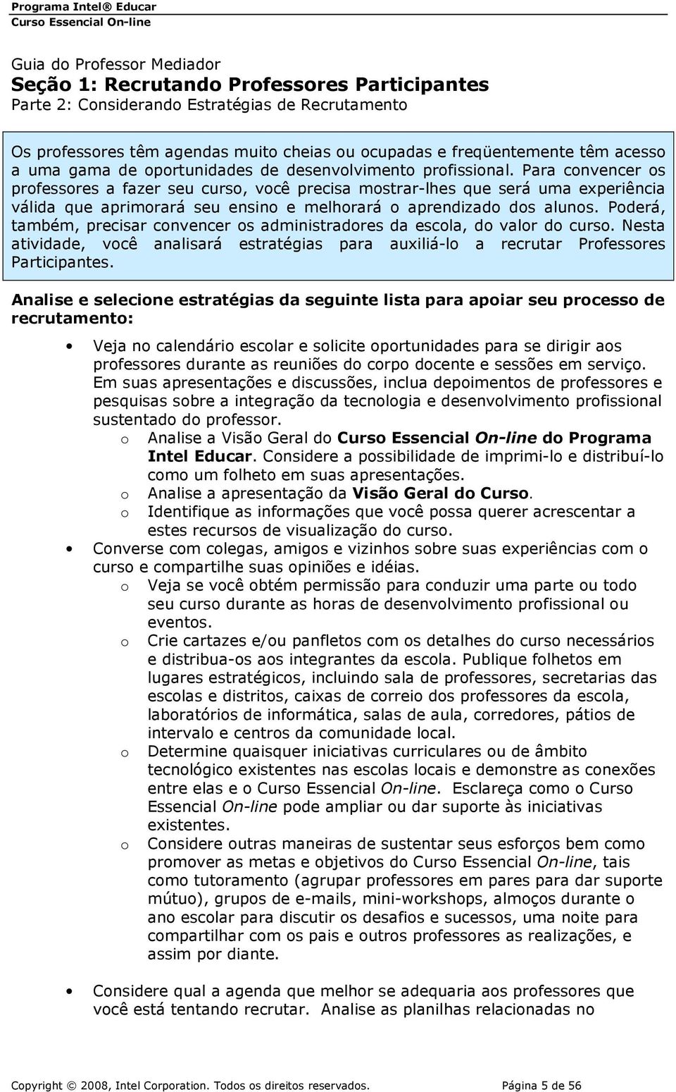 Para convencer os professores a fazer seu curso, você precisa mostrar-lhes que será uma experiência válida que aprimorará seu ensino e melhorará o aprendizado dos alunos.