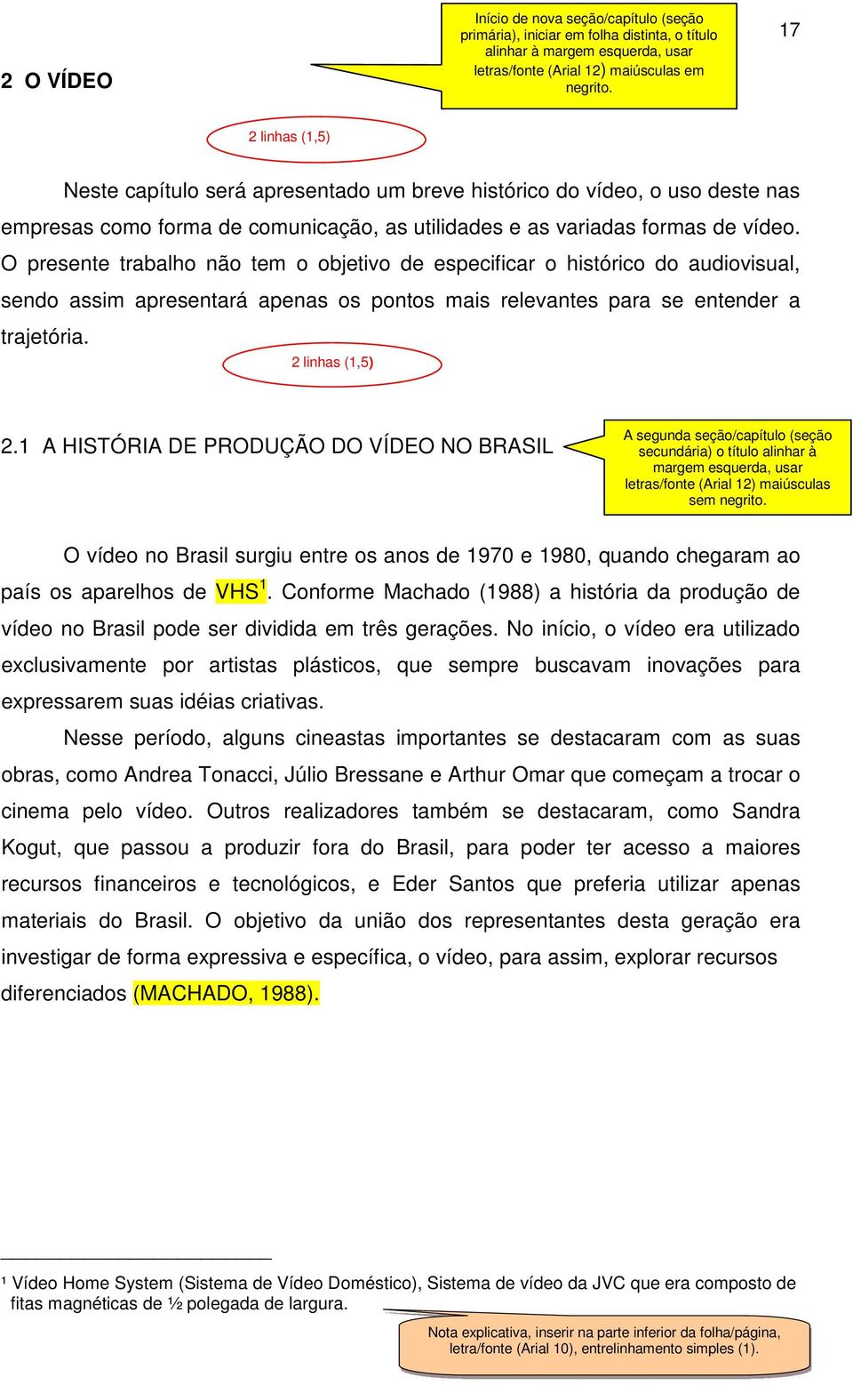 O presente trabalho não tem o objetivo de especificar o histórico do audiovisual, sendo assim apresentará apenas os pontos mais relevantes para se entender a trajetória. 2 linhas (1,5) 2.