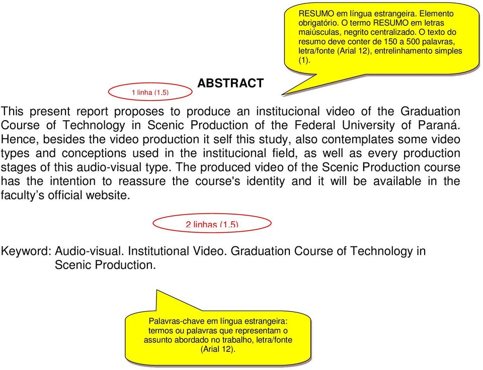 type. The produced video of the Scenic Production course has the intention to reassure the course's identity and it will be available in the faculty s official website. 9 RESUMO em língua estrangeira.