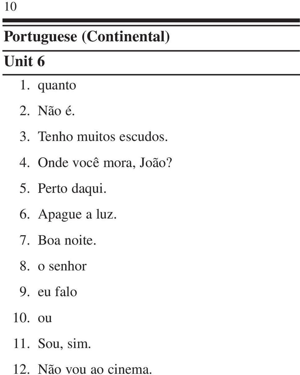 Perto daqui. 6. Apague a luz. 7. Boa noite. 8.