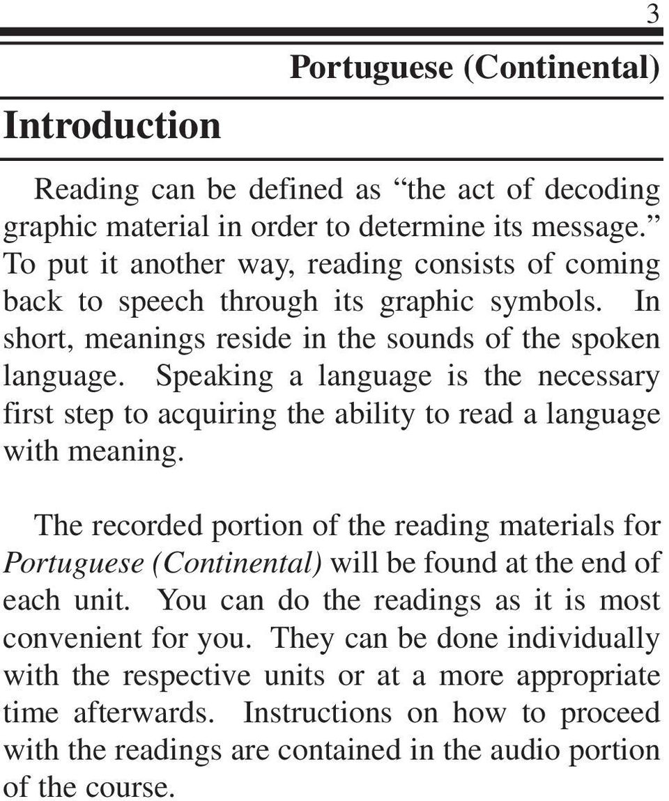 Speaking a language is the necessary first step to acquiring the ability to read a language with meaning.