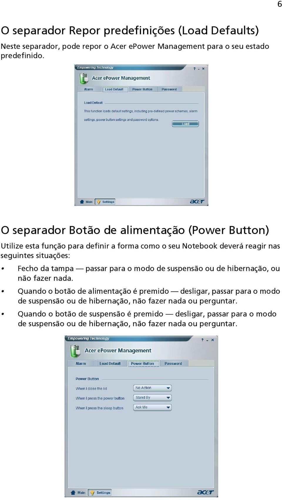 da tampa passar para o modo de suspensão ou de hibernação, ou não fazer nada.