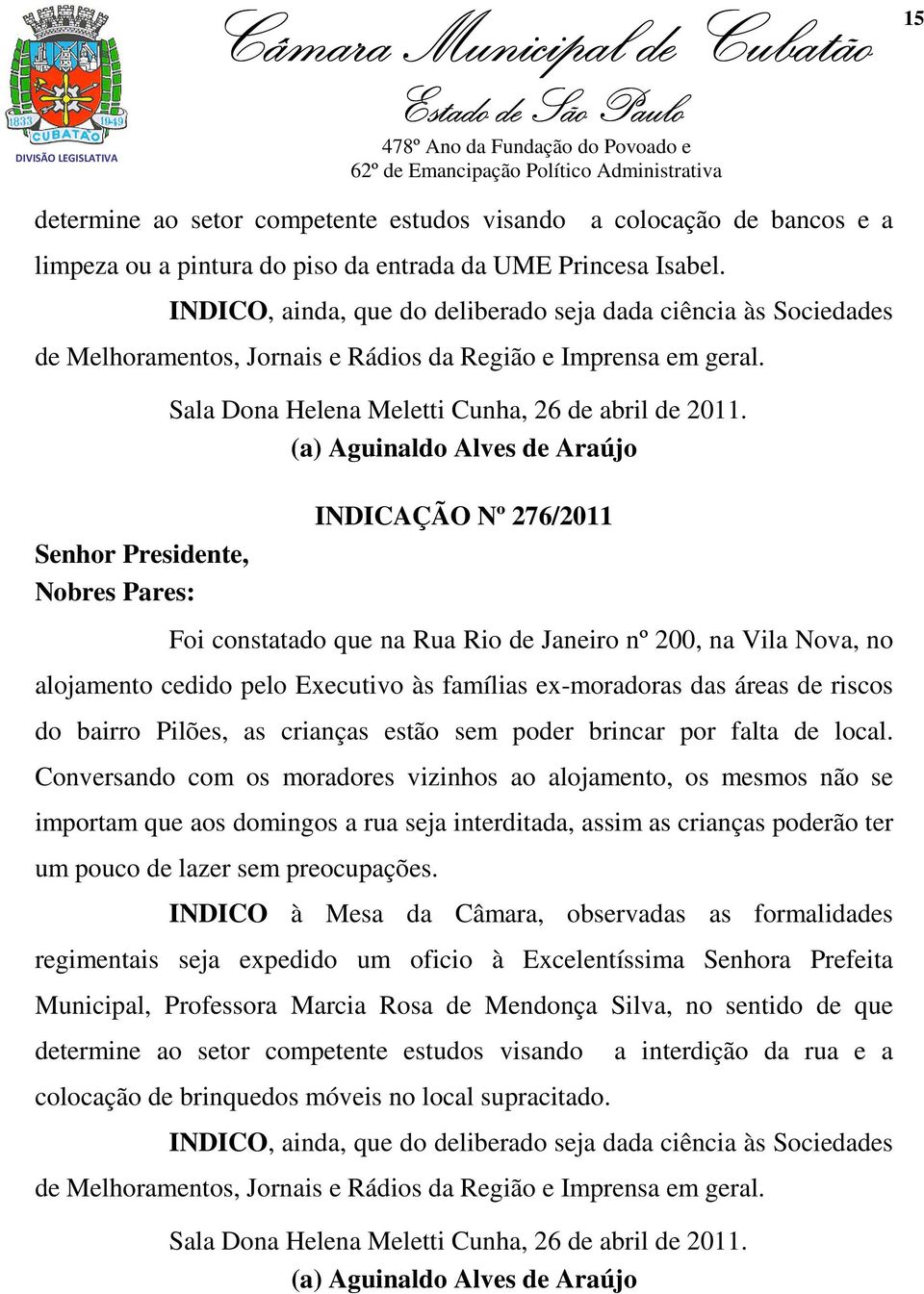 Senhor Presidente, Nobres Pares: Sala Dona Helena Meletti Cunha, 26 de abril de 2011.