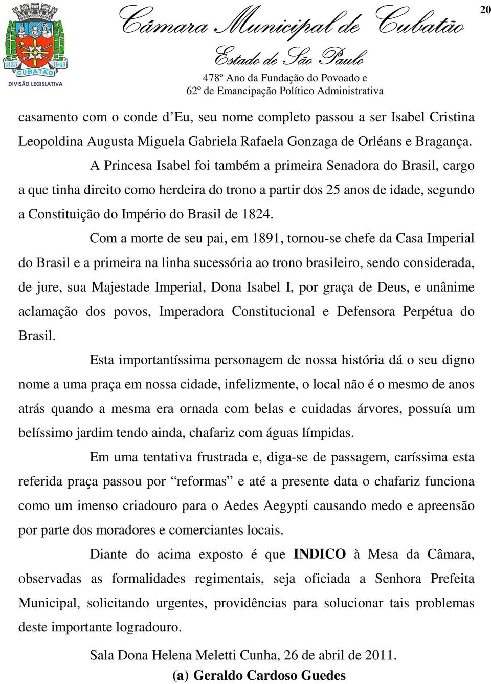 Com a morte de seu pai, em 1891, tornou-se chefe da Casa Imperial do Brasil e a primeira na linha sucessória ao trono brasileiro, sendo considerada, de jure, sua Majestade Imperial, Dona Isabel I,