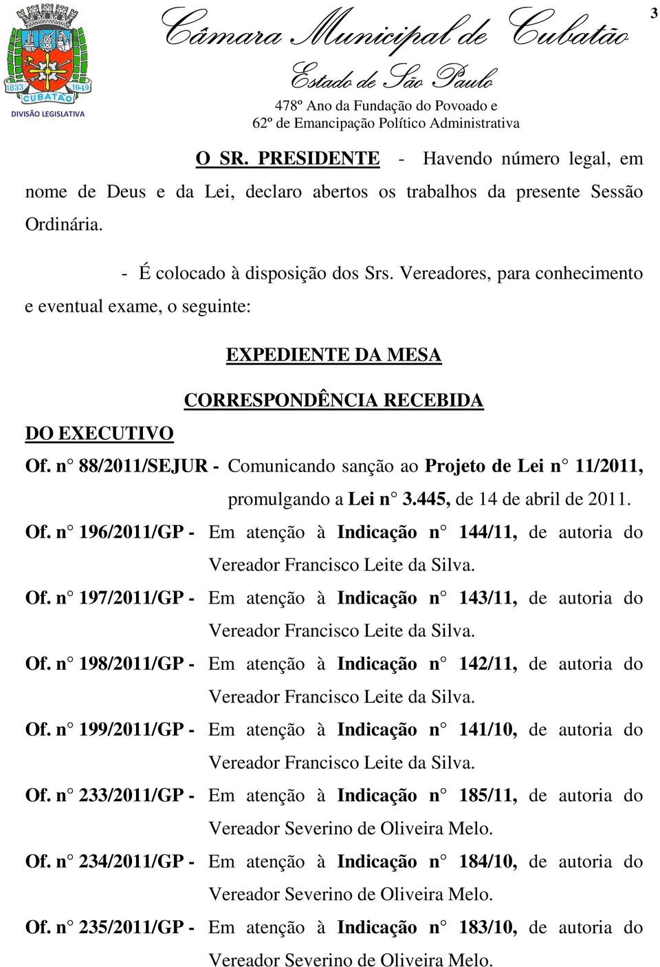n 88/2011/SEJUR - Comunicando sanção ao Projeto de Lei n 11/2011, promulgando a Lei n 3.445, de 14 de abril de 2011. Of.