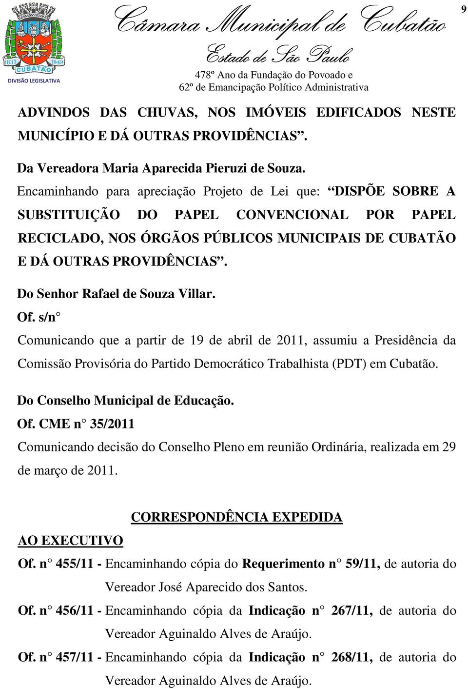 Do Senhor Rafael de Souza Villar. Of. s/n Comunicando que a partir de 19 de abril de 2011, assumiu a Presidência da Comissão Provisória do Partido Democrático Trabalhista (PDT) em Cubatão.