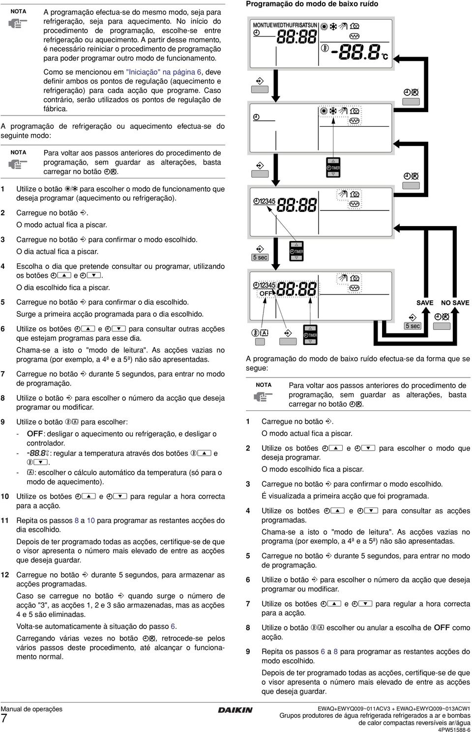 Como se mencionou em "Iniciação" na página 6, deve definir ambos os pontos de regulação (aquecimento e refrigeração) para cada acção que programe.