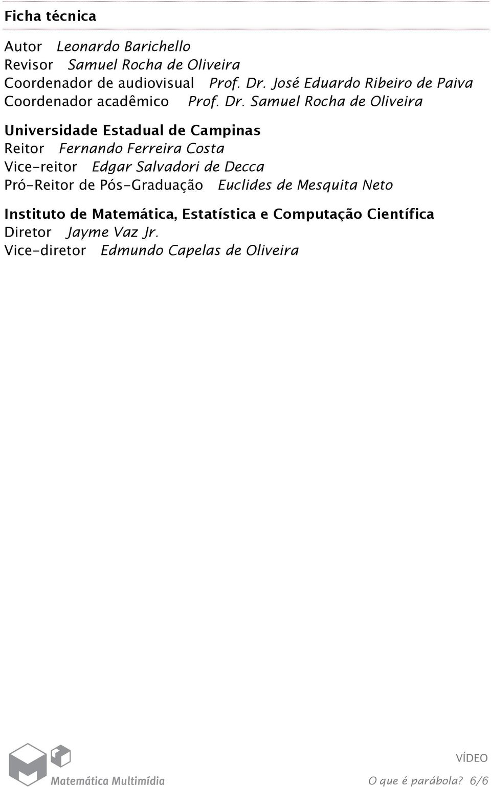 Samuel Rocha de Oliveira Universidade Estadual de Campinas Reitor Fernando Ferreira Costa Vice reitor Edgar Salvadori de