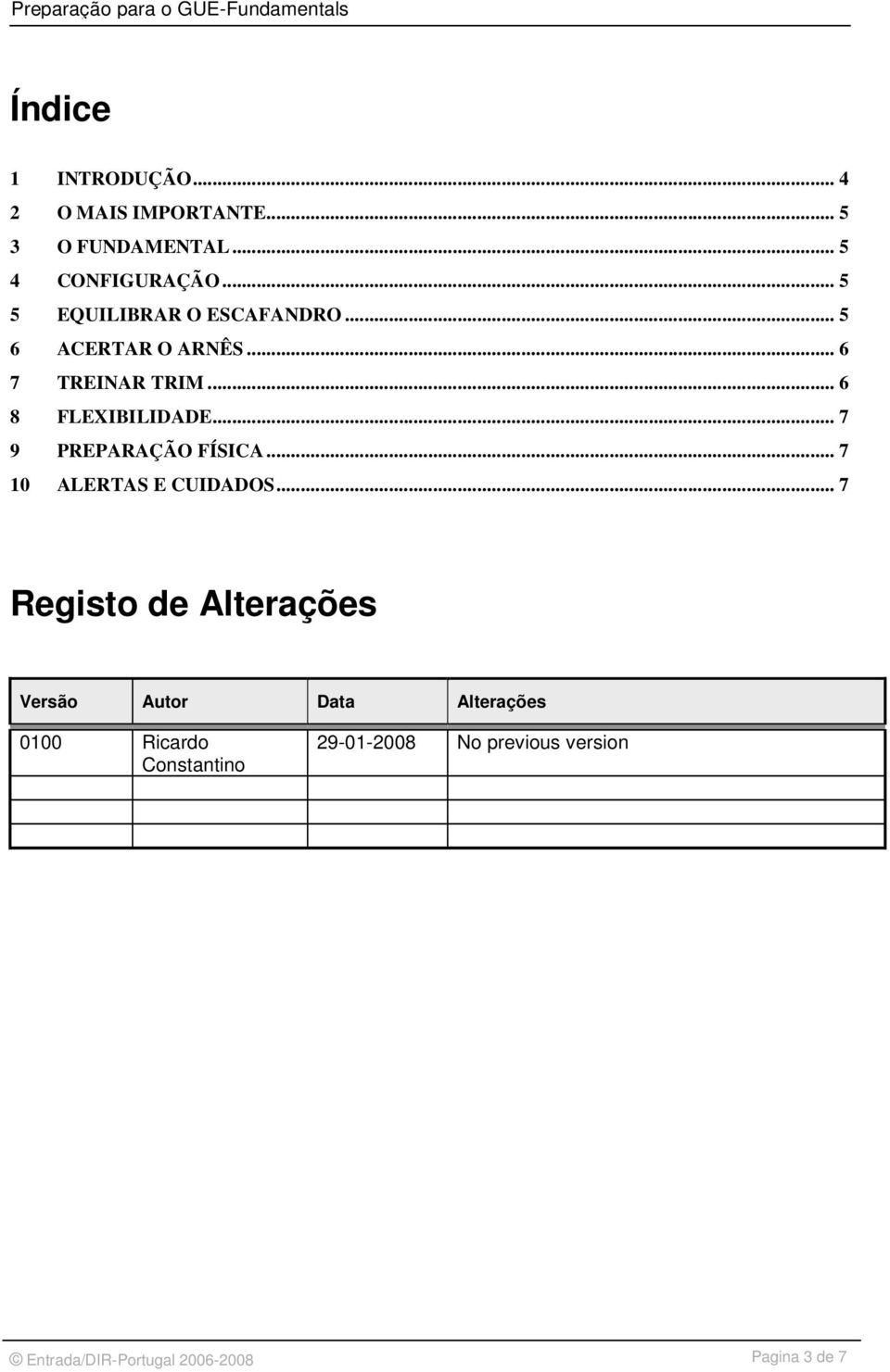 .. 7 9 PREPARAÇÃO FÍSICA... 7 10 ALERTAS E CUIDADOS.