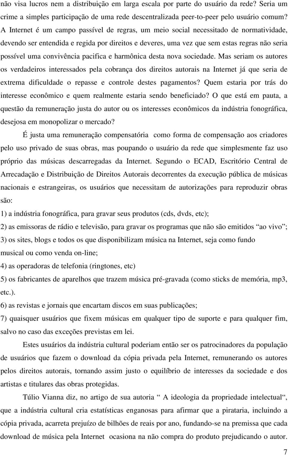 convivência pacifica e harmônica desta nova sociedade.