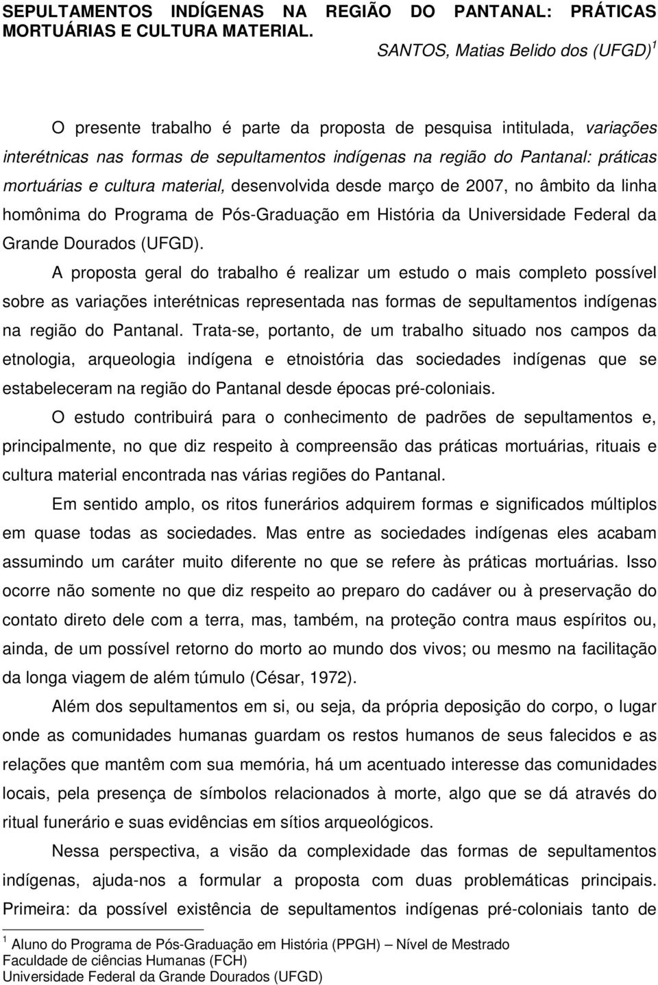 mortuárias e cultura material, desenvolvida desde março de 2007, no âmbito da linha homônima do Programa de Pós-Graduação em História da Universidade Federal da Grande Dourados (UFGD).