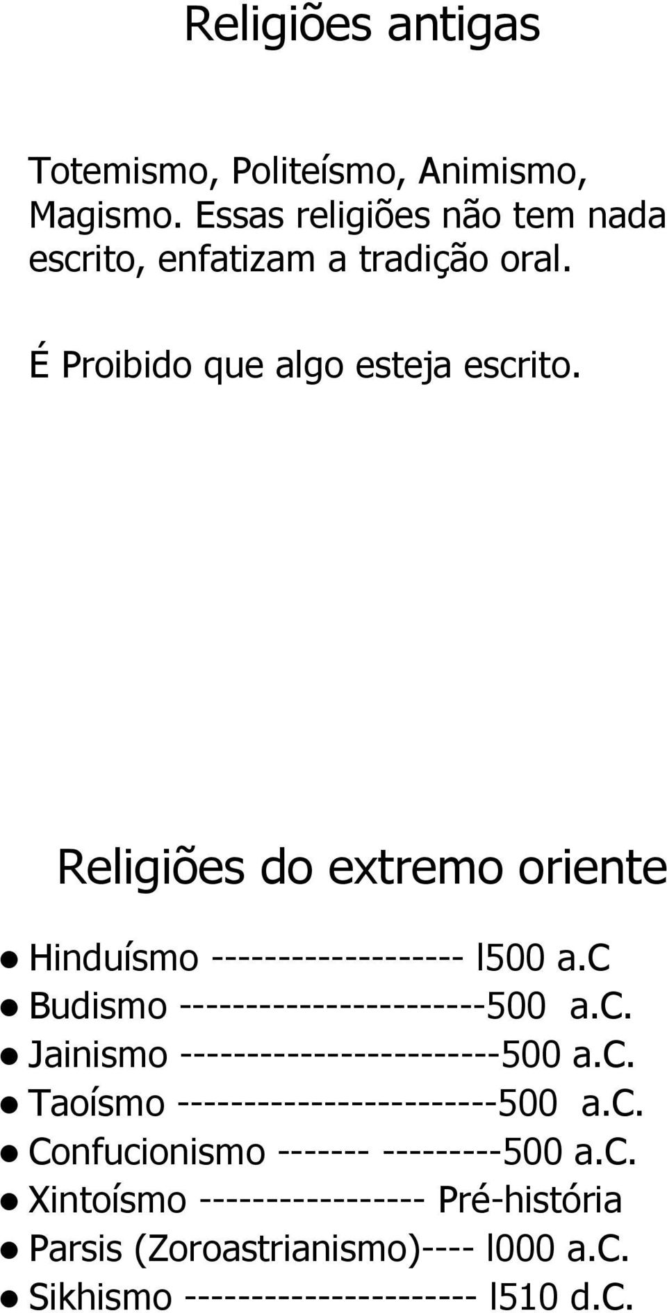 c Budismo -----------------------500 a.c. Jainismo ------------------------500 a.c. Taoísmo ------------------------500 a.c. Confucionismo ------- ---------500 a.