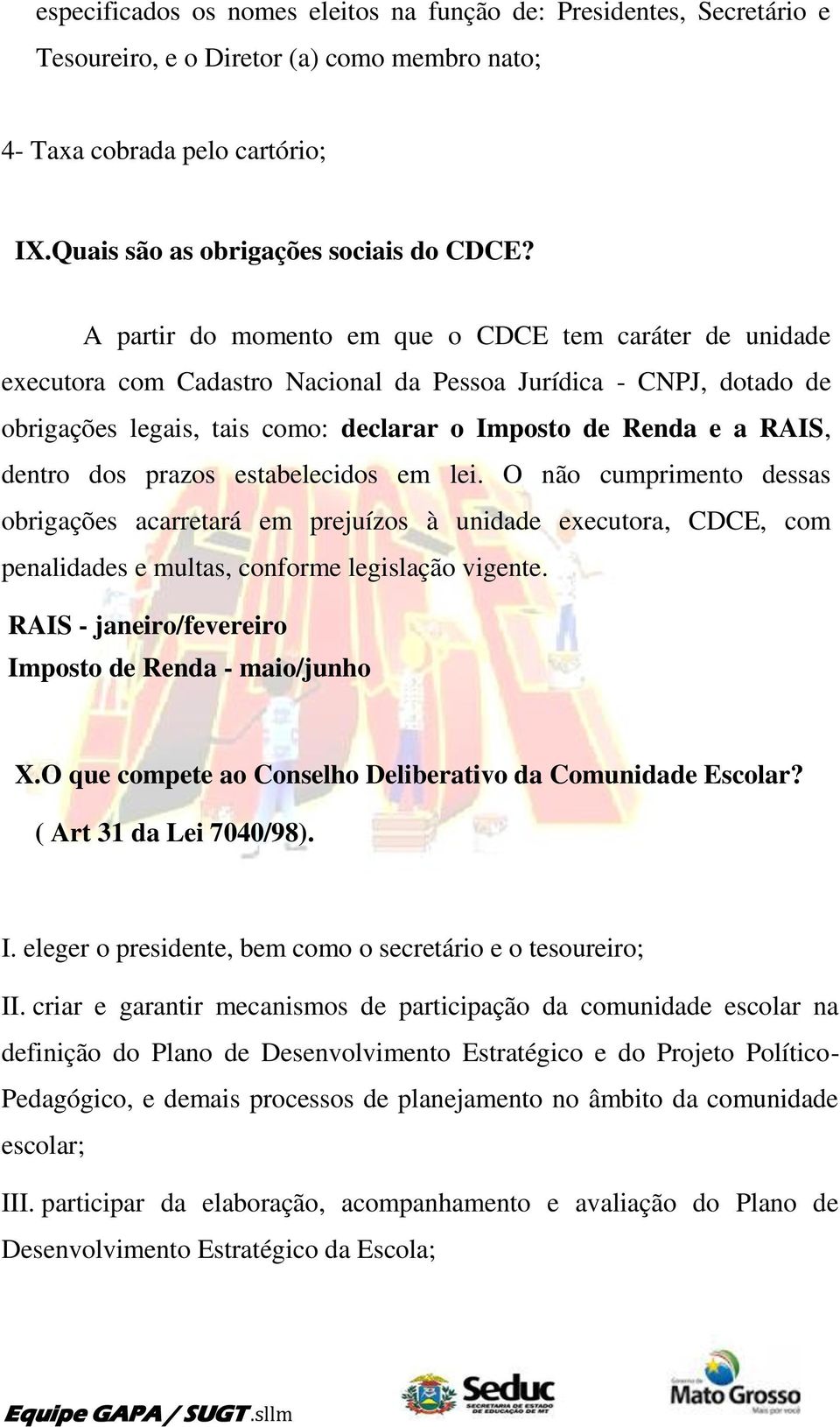 dentro dos prazos estabelecidos em lei. O não cumprimento dessas obrigações acarretará em prejuízos à unidade executora, CDCE, com penalidades e multas, conforme legislação vigente.