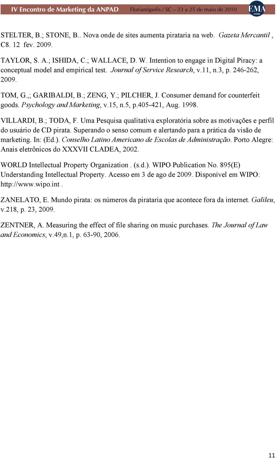 Consumer demand for counterfeit goods. Psychology and Marketing, v.15, n.5, p.405-421, Aug. 1998. VILLARDI, B.; TODA, F.