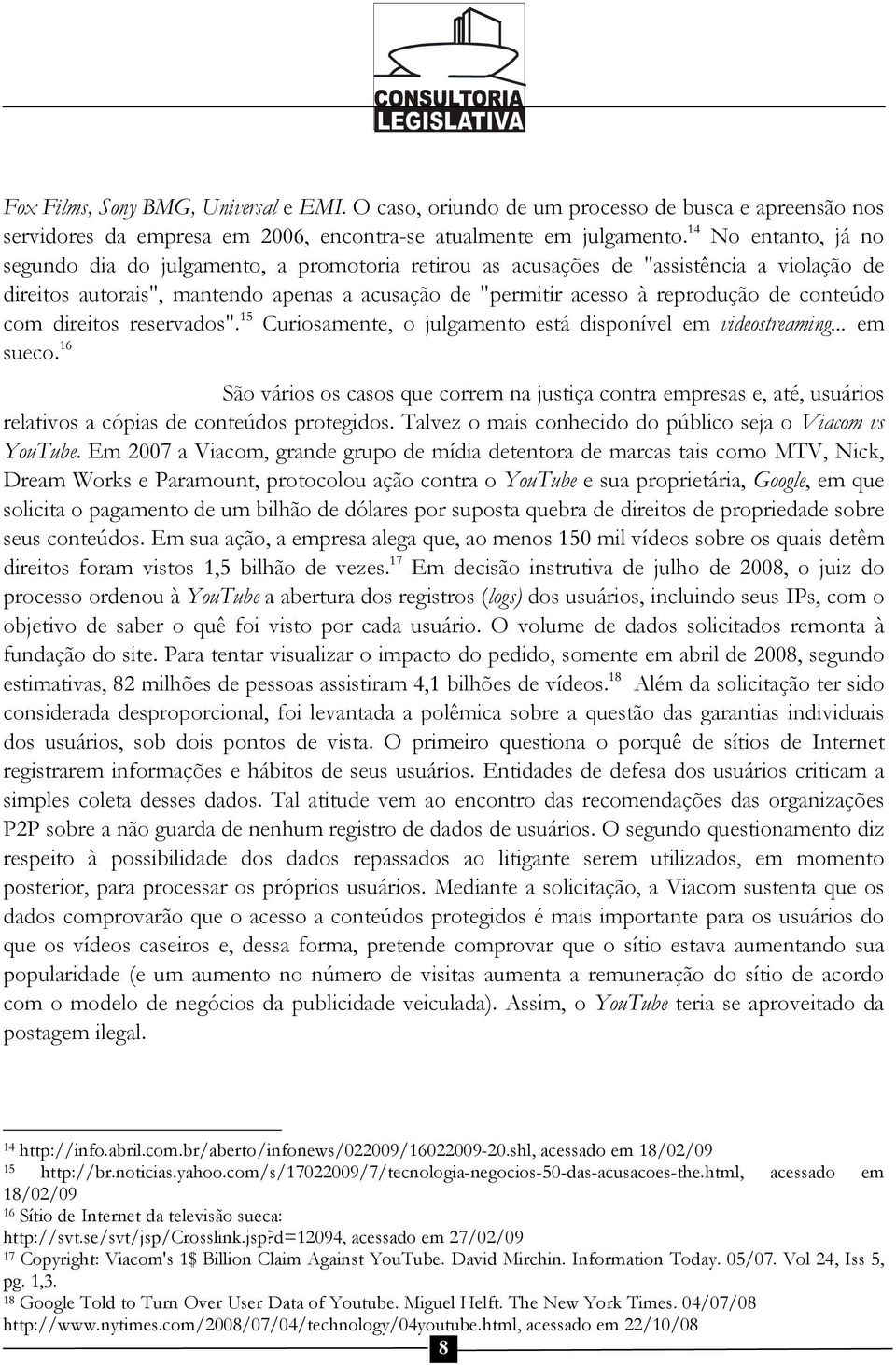 conteúdo com direitos reservados". 15 Curiosamente, o julgamento está disponível em videostreaming... em sueco.