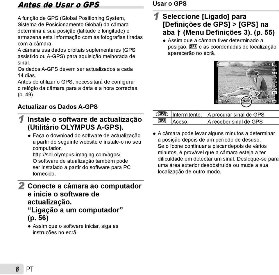 Antes de utilizar o GPS, necessitará de confi gurar o relógio da câmara para a data e a hora correctas. (p.