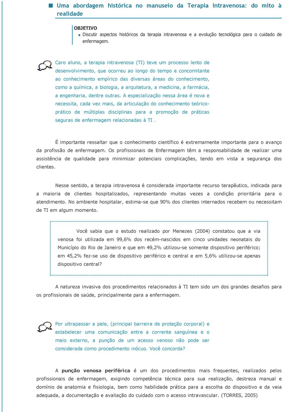 química, a biologia, a arquitetura, a medicina, a farmácia, a engenharia, dentre outras.