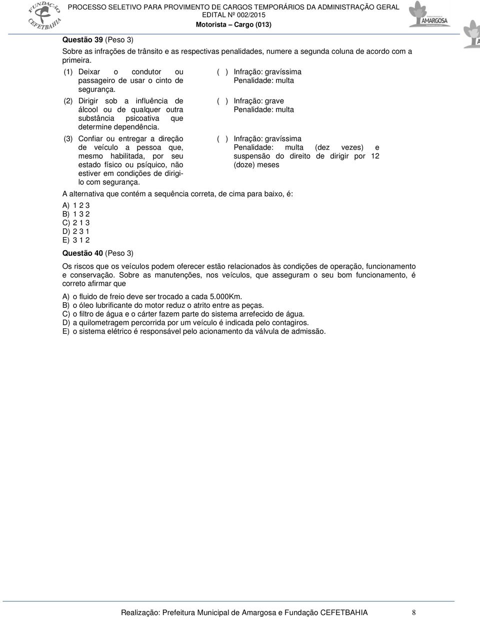 (3) Confiar ou entregar a direção de veículo a pessoa que, mesmo habilitada, por seu estado físico ou psíquico, não estiver em condições de dirigilo com segurança.