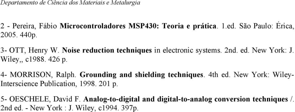 4- MORRISON, Ralph. Grounding and shielding techniques. 4th ed. New York: WileyInterscience Publication, 1998.