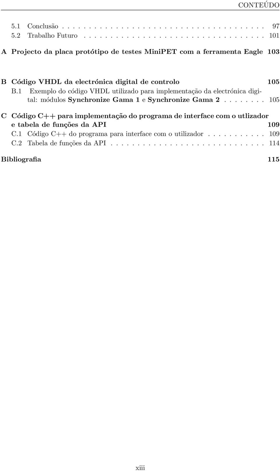 1 Exemplo do código VHDL utilizado para implementação da electrónica digital: módulos Synchronize Gama 1 e Synchronize Gama 2.