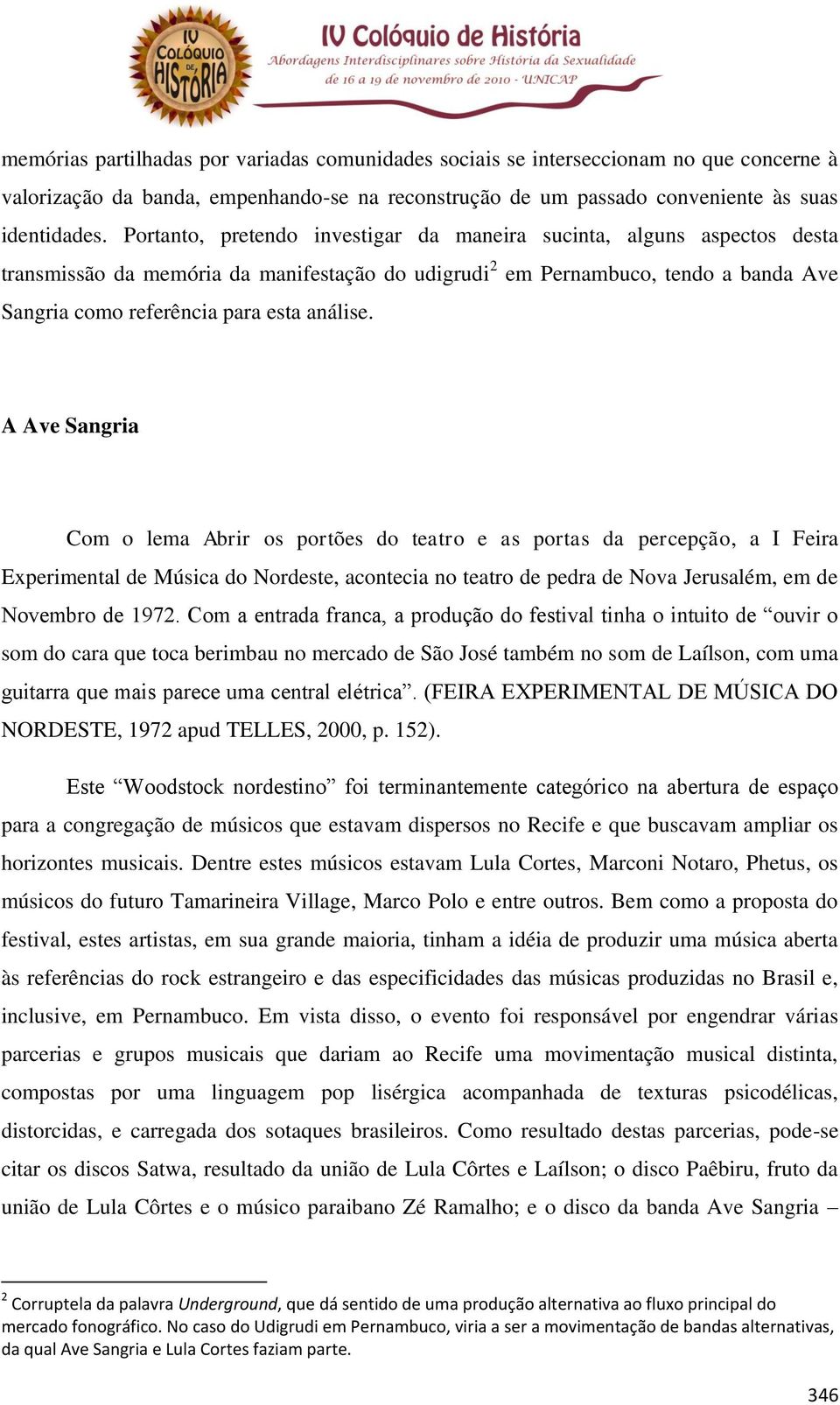 A Ave Sangria Com o lema Abrir os portões do teatro e as portas da percepção, a I Feira Experimental de Música do Nordeste, acontecia no teatro de pedra de Nova Jerusalém, em de Novembro de 1972.