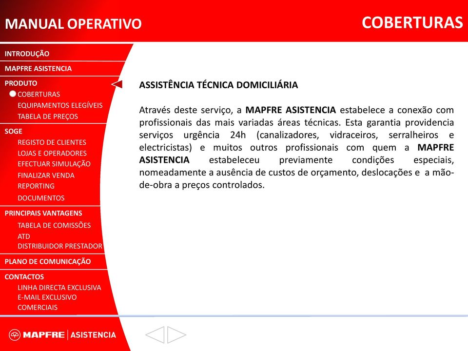 Esta garantia providencia serviços urgência 24h (canalizadores, vidraceiros, serralheiros e electricistas) e